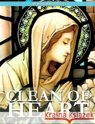Clean of Heart: Overcoming Habitual Sins Against Purity Rosemarie Scott 9781507617519 Createspace