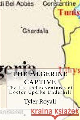 The Algerine captive: The life and adventures of Doctor Updike Underhill Royall, Tyler 9781507621202 Createspace