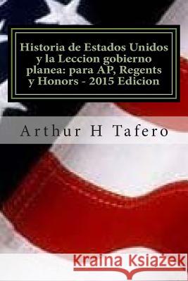 Historia de Estados Unidos y la Leccion gobierno planea: para AP, Regents y Honors - 2015 Edicion: Con examenes completos Tafero, Arthur H. 9781507715437 Createspace