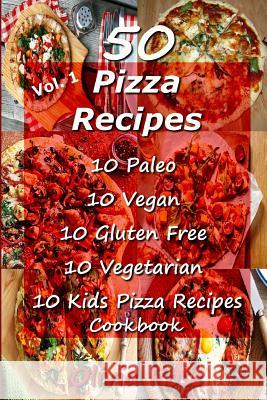 50 Pizza Recipes 10 Paleo 10 Vegan 10 Gluten Free 10 Vegetarian 10 Kids Pizza Recipes Cookbook Olivia Rose 9781507739808 Createspace Independent Publishing Platform