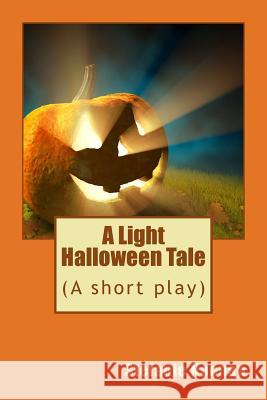 A Light Halloween Tale: (A short play) Noonan, Stefanie 9781507790649 Createspace