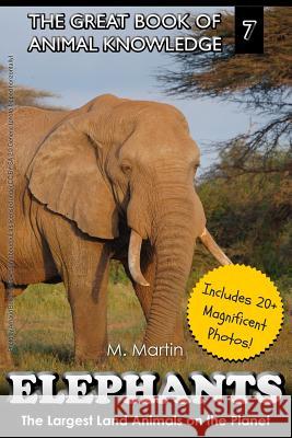 Elephants: The Largest Land Animals on the Planet M. Martin 9781507795323 Createspace