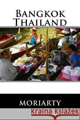 Bangkok, Thailand: Bangkok and out Moriarty, Dean 9781507799000 Createspace