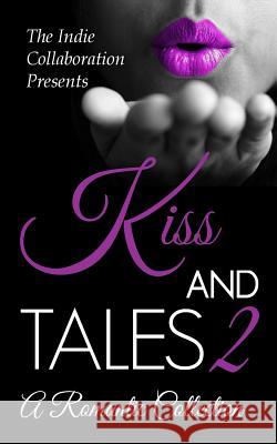 Kiss and Tales 2: A Romantic Collection Kristina M. Jacobs Chris Raven Alan Hardy 9781508428886 Createspace