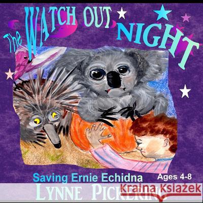 Watch Out Night: Saving Ernie Echidna Lynne Pickering 9781508483427 Createspace