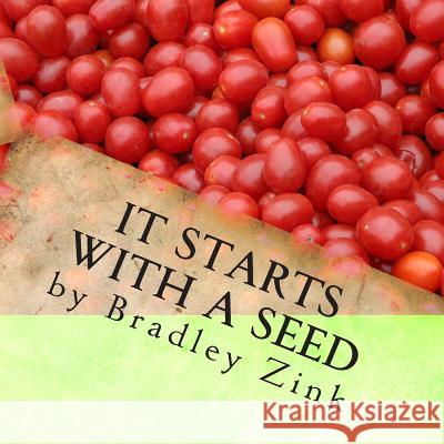 It Starts With A Seed Zink, Bradley 9781508539568 Createspace