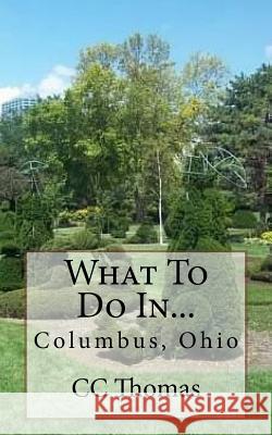 What To Do In...Columbus, Ohio Thomas, CC 9781508541295 Createspace