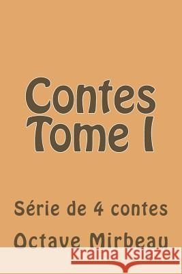 Contes Tome I M. Octave Mirbeau M. G. -. Ph. Ballin 9781508564522 Createspace