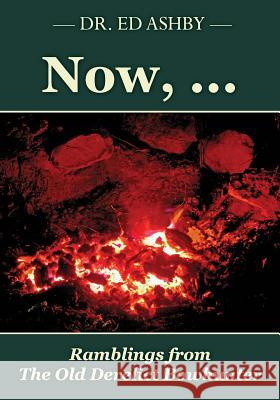 Now, ...: Ramblings Fron the Old Derelict Bowhunter Dr Ed Ashby 9781508617730 Createspace