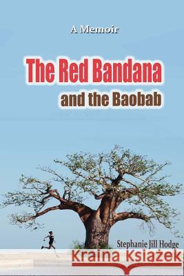 The Red Bandana And The Baobab: How a woman from rural Newfoundland became the Botswana Marathon Champion (and a humanitarian by accident) Murphy, Peter 9781508636199 Createspace