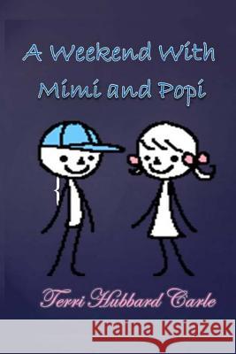 A Weekend at Mimi and Popi's Terri Hubbard Carle 9781508645665 Createspace Independent Publishing Platform