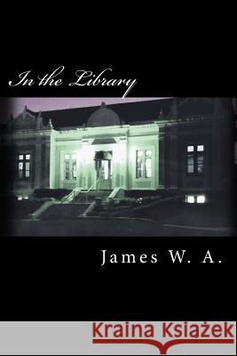 In the Library James W. A 9781508653530 Createspace