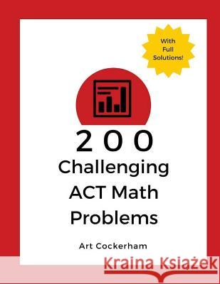200 Challenging ACT Math Problems Art Cockerham 9781508666356 Createspace Independent Publishing Platform
