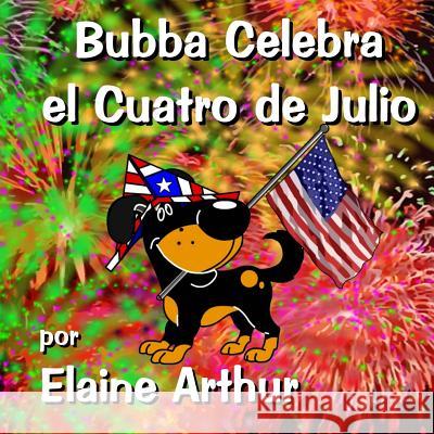 Bubba Celebra el Cuatro de Julio Arthur, Elaine 9781508677734 Createspace