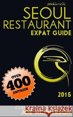 ZenKimchi Seoul Restaurant Expat Guide 2015 McPherson, Joe 9781508727439 Createspace