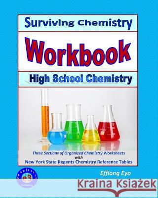 Surviving Chemistry Workbook: High School Chemistry: 2015 Revision - with NYS Chemistry Reference Tables Eyo, Effiong 9781508817192 Createspace