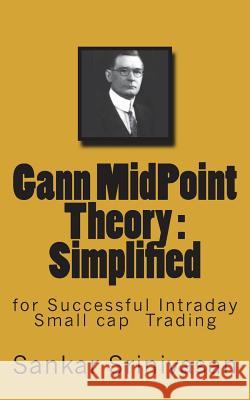 Gann MidPoint Theory: Simple Mathematical calculations for Intraday trading Aravinth, Paul Daniel 9781508950479 Createspace