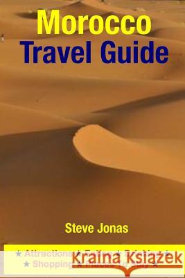 Morocco Travel Guide: Attractions, Eating, Drinking, Shopping & Places To Stay Jonas, Steve 9781508999638 Createspace