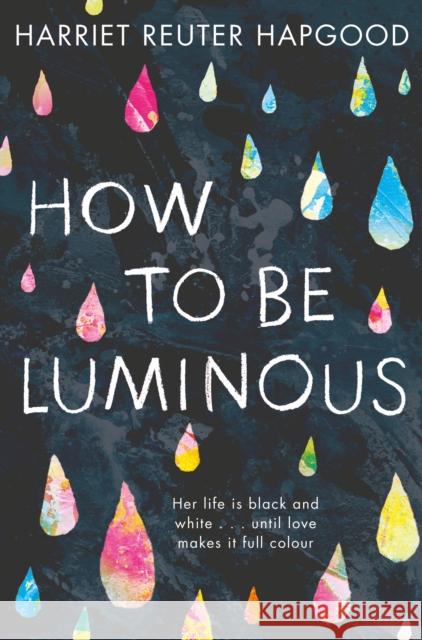 How To Be Luminous Harriet Reuter Hapgood   9781509808250 Macmillan Children's Books