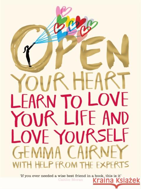 Open Your Heart: Learn to Love Your Life and Love Yourself Cairney, Gemma 9781509876990 Pan Macmillan