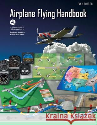 Airplane Flying Handbook (Federal Aviation Administration): Faa-H-8083-3b Federal Aviation Administration (FAA) 9781510712836 Skyhorse Publishing
