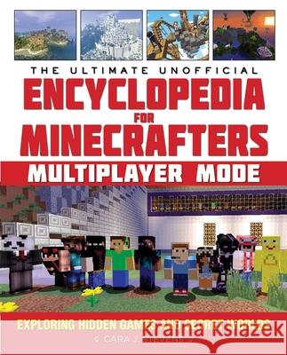 The Ultimate Unofficial Encyclopedia for Minecrafters: Multiplayer Mode: Exploring Hidden Games and Secret Worlds Cara J. Stevens Anthony Heddings 9781510718166 Sky Pony Press