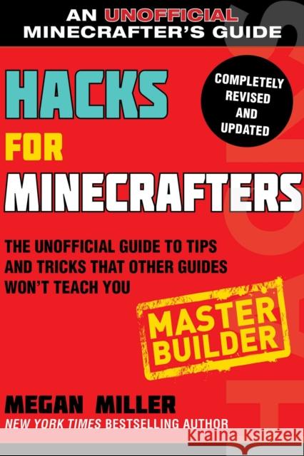 Hacks for Minecrafters: Master Builder: The Unofficial Guide to Tips and Tricks That Other Guides Won't Teach You Megan Miller 9781510738034 Sky Pony Press