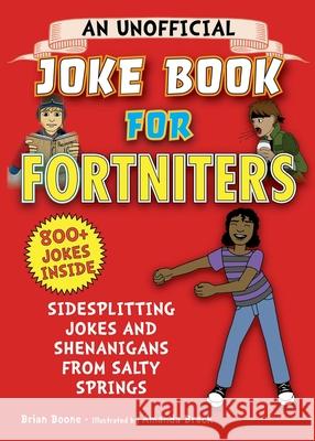 An Unofficial Joke Book for Fortniters: Sidesplitting Jokes and Shenanigans from Salty Springs: Volume 1 Boone, Brian 9781510748071 Sky Pony