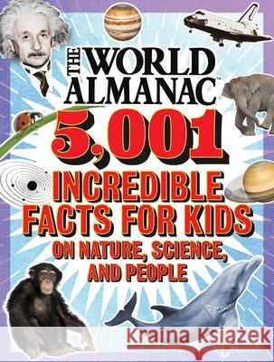 The World Almanac 5,001 Incredible Facts for Kids on Nature, Science, and People Almanac Kids(tm), World 9781510761797 World Almanac Books