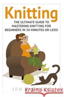 Knitting: Knitting for Beginners: How to Knit like a Pro! Bidwell, Jen 9781511414739 Createspace
