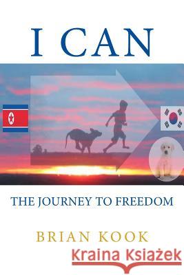 I Can: The Journey to Freedome Brian J. Kook 9781511423311 Createspace