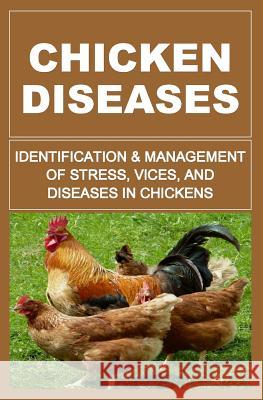Chicken Diseases: Identification And Management of Stress, Vices, And Diseases In Chickens Okumu, Francis 9781511426428 Createspace