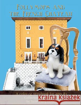 Follymops and the French Chateau: A coloring storybook for ages 8+ / Collectors' color edition Adkins, Marybeth 9781511442305 Createspace