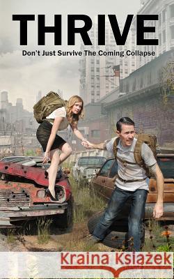 Thrive: Don't Just Survive The Coming Collapse Machain, Nathan 9781511471763 Createspace