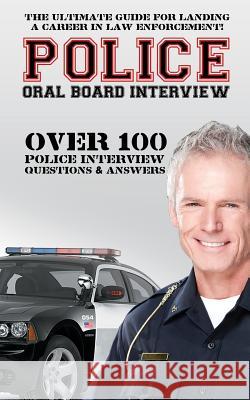 Police Oral Board Interview: Over 100 Police Interview Questions & Answers David Richland 9781511513784 Createspace