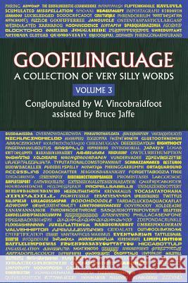 Goofilinguage Volume 3 - A Collection of Very Silly Words Bruce Jaffe 9781511547178 Createspace