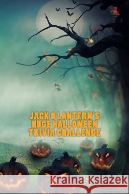 Jack O Lantern's Huge Halloween Trivia Challenge Jonathan Ozanne 9781511567503 Createspace