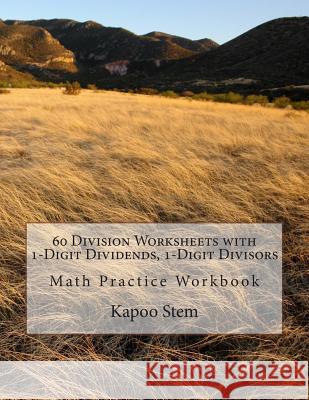 60 Division Worksheets with 1-Digit Dividends, 1-Digit Divisors: Math Practice Workbook Kapoo Stem 9781511590990 Createspace