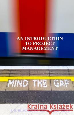 An Introduction to Project Management MR J. B. Blacklock 9781511615105 Createspace Independent Publishing Platform