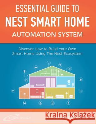 Nest Smart Home Automation System Handbook: Discover How to Build Your Own Smart Home Using The Nest Ecosystem O'Driscoll, Gerard 9781511615716 Createspace