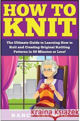 How to Knit: The Ultimate Knitting for Beginners and Sewing for Beginners Box Set: Book 1: How to Knit + Book 2: Sewing Jessica Pickens 9781511616997 Createspace