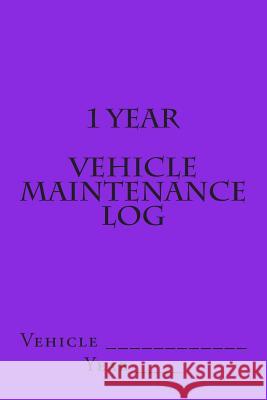 1 Year Vehicle Maintenance Log: Bright Purple Cover S. M 9781511624510 Createspace