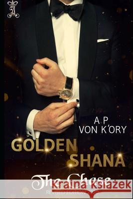 Golden Shana: The Chase A P Von K'Ory 9781511638456 Createspace Independent Publishing Platform