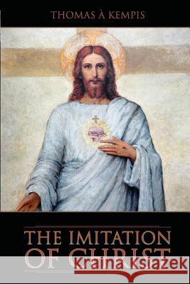 The Imitation of Christ Thomas A'Kempis 9781511773669 Createspace
