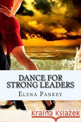 Dance for Strong Leaders: Authentico TANGO Argentino Pankey, Elena 9781511783347 Createspace