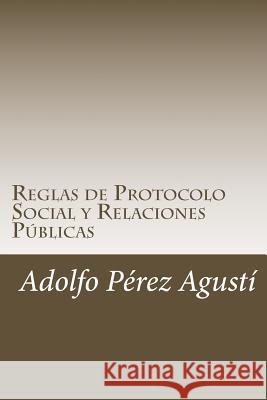 Reglas de Protocolo Social y Relaciones Públicas: El anfitrión perfecto Perez Agusti, Adolfo 9781511844826 Createspace