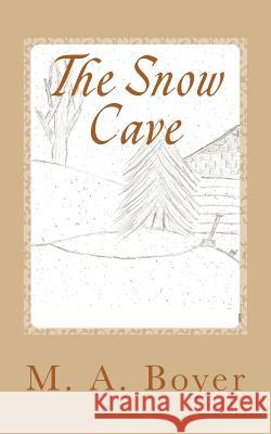 The Snow Cave: The Blizzard Coming M. a. Boyer 9781511885072 Createspace