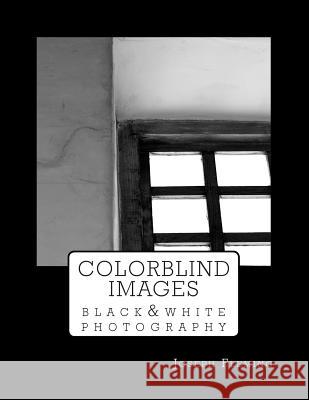 Colorblind Images: Black & White Photography Joseph Fleming 9781511983471 Createspace