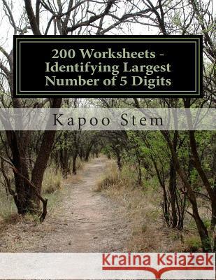 200 Worksheets - Identifying Largest Number of 5 Digits: Math Practice Workbook Kapoo Stem 9781512069334 Createspace
