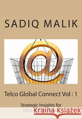 Telco Global Connect 1: Strategic Insights for Telco professionals Malik, Sadiq J. 9781512099553 Createspace